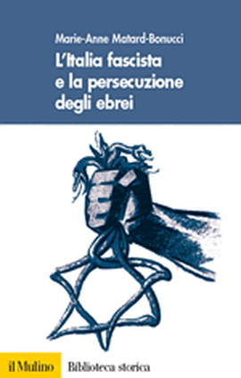 Copertina della news Marie-Anne MATARD-BONUCCI, L'Italia fascista e la persecuzione degli ebrei
